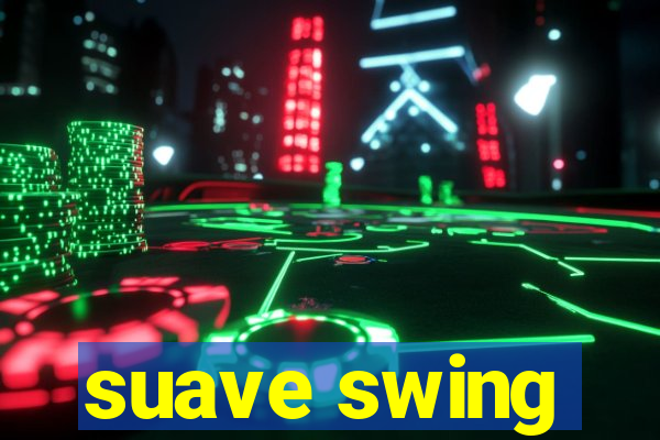 suave swing